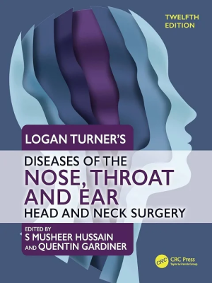 Logan Turner’s Diseases of the Nose, Throat and Ear: Head and Neck Surgery, 12th Edition