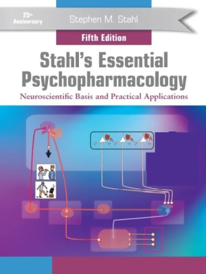 Stahl’s Essential Psychopharmacology: Neuroscientific Basis and Practical Applications
