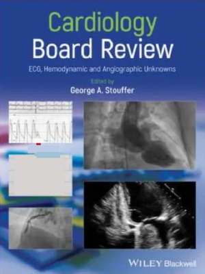 Cardiology Board Review: ECG, Hemodynamic and Angiographic Unknowns 1st Edition