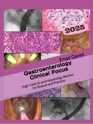 Gastroenterology Clinical Focus: High yield GI and hepatology review- for Boards and Practice – 3rd edition