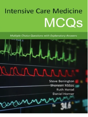 Intensive Care Medicine MCQs Multiple Choice Questions with Explanatory Answers 1st Edition