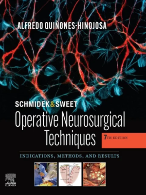 Schmidek and Sweet: Operative Neurosurgical Techniques: Indications, Methods and Results 7th Edition