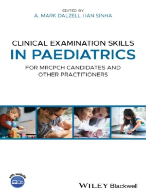 Clinical Examination Skills in Paediatrics: For MRCPCH Candidates and Other Practitioners 1st Edition