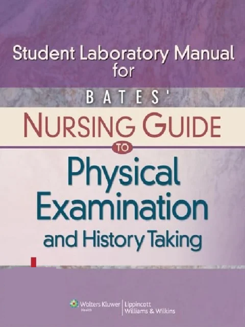 Bates’ Nursing Guide to Physical Examination and History Taking Lab Manual, Student Edition