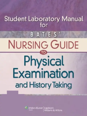 Bates Nursing Guide to Physical Examination and History Taking Lab Manual Student Edition
