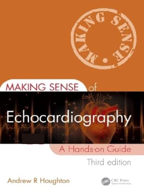 Making Sense of Echocardiography: A Hands-on Guide 3rd Edition